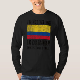 Not Yelling I'm Colombian Colombia Flag Colombian T-Shirt