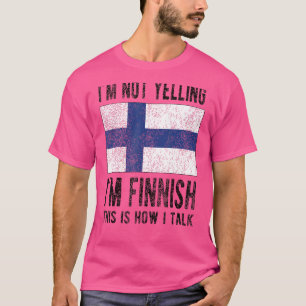 Not Yelling I'm Finnish Finland Flag Finnish Roots T-Shirt