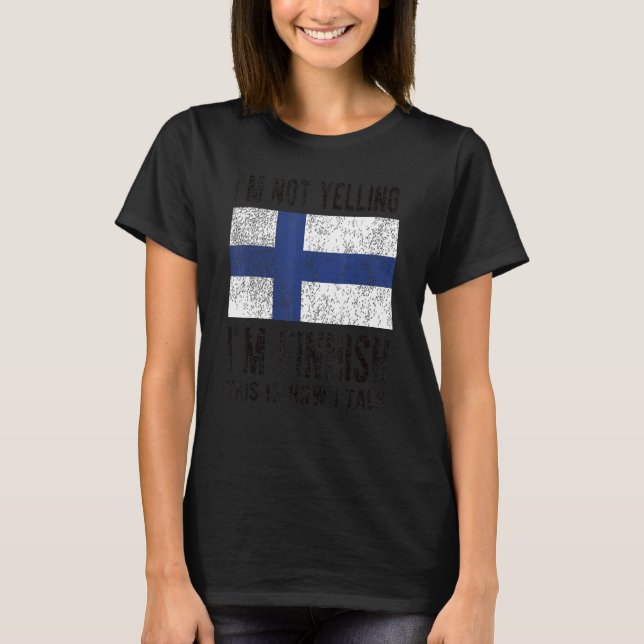 Not Yelling I'm Finnish Finland Flag Finnish Roots T-Shirt (Front)