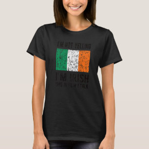 Not Yelling I'm Irish Ireland Flag Irish Roots T-Shirt