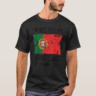 Not Yelling I'm Portuguese Portugal Flag Portugues T-Shirt