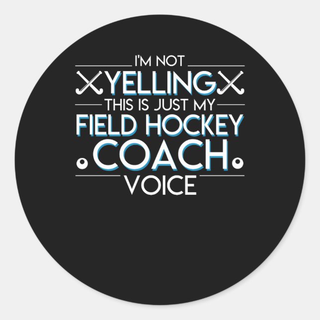 Not Yelling Just Field Hockey Coach Voice Classic Round Sticker (Front)