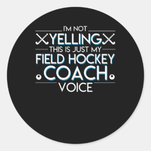 Not Yelling Just Field Hockey Coach Voice Classic Round Sticker