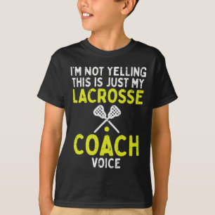 Not Yelling Just My Lacrosse Coach Voice Funny Lax T-Shirt