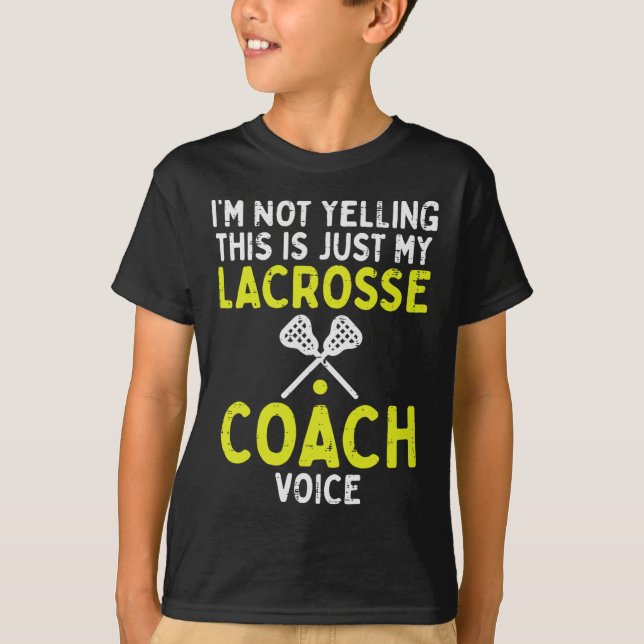 Not Yelling Just My Lacrosse Coach Voice Funny Lax T-Shirt (Front)