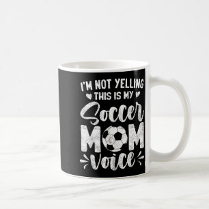 Not yelling this is soccer mum voice mother's day coffee mug