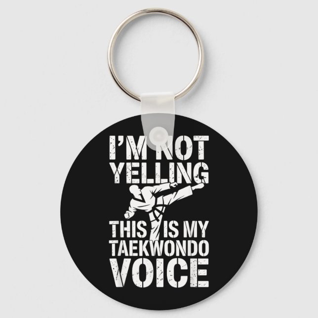 Not Yelling This is Taekwondo Voice Funny Key Ring (Front)