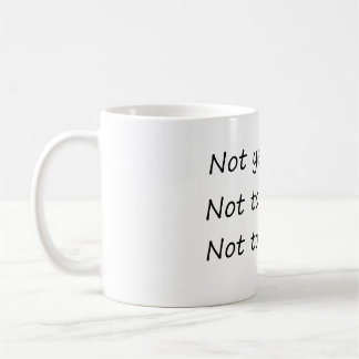 Not Yesterday Today Tomorrow – Funny Coffee Mug
