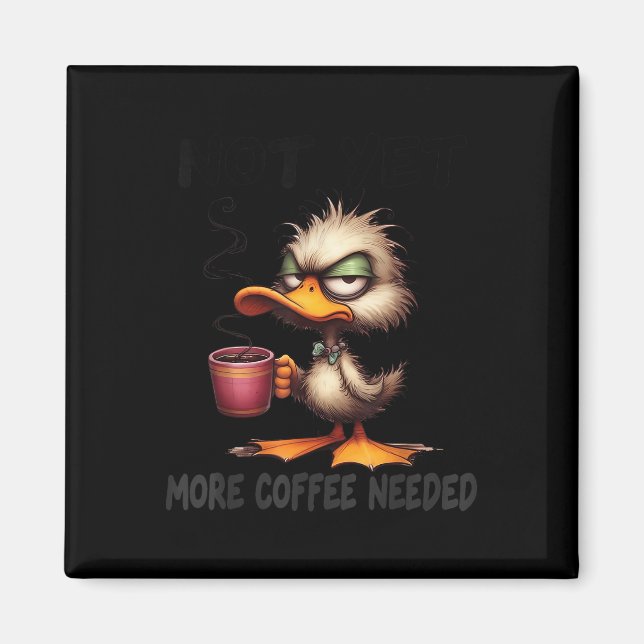 Not Yet More Coffee Needed Funny Duck Humour Sarca Magnet (Front)