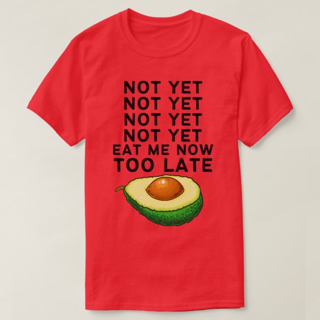 Not Yet Not Yet Not Yet Not Yet Eat Me Now T-Shirt (Design Front)