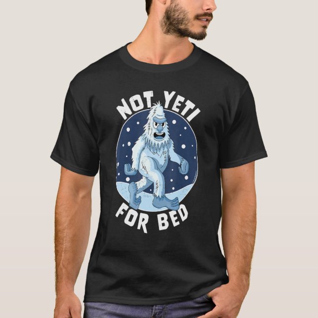 Not Yeti For Bed Pyjamas  Not Ready For Bed Funny  T-Shirt (Front)