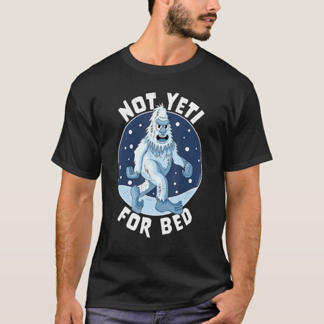 Not Yeti For Bed Pyjamas  Not Ready For Bed Funny  T-Shirt (Front)