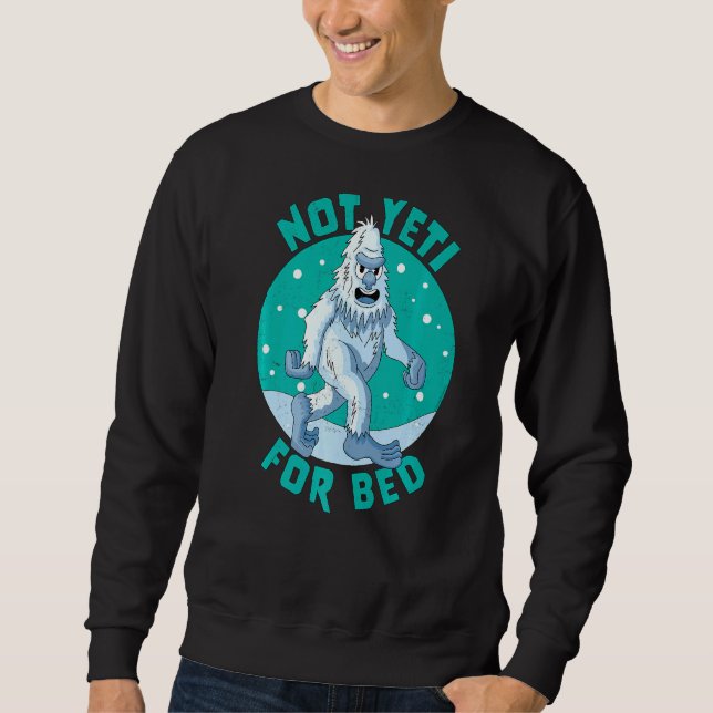 Not Yeti For Bed Pyjamas Not Ready For Bed Funny Y Sweatshirt (Front)