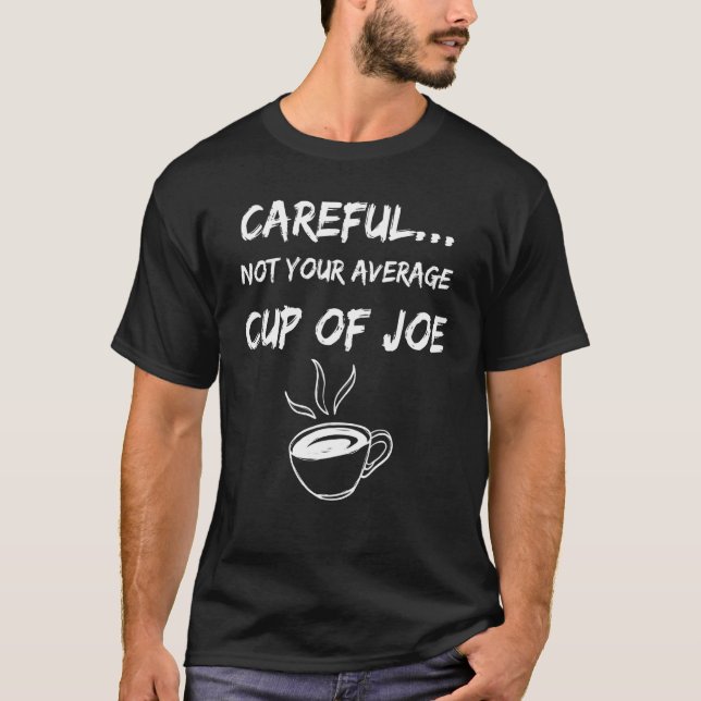 Not Your Average Cup Of Joe-Coffee Humour T-Shirt (Front)