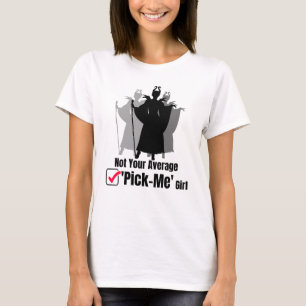 Not your average 'pick-me' girl.w T-Shirt