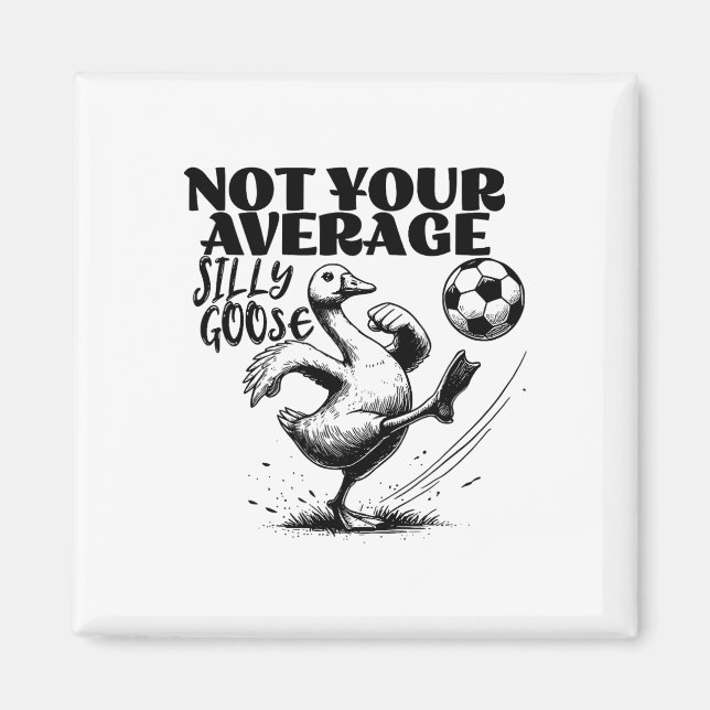 Not Your Average Silly Goose Funny Soccer  Magnet (Front)