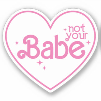 Not Your Babe Funny Girl Quotes Custom-Cut Vinyl 