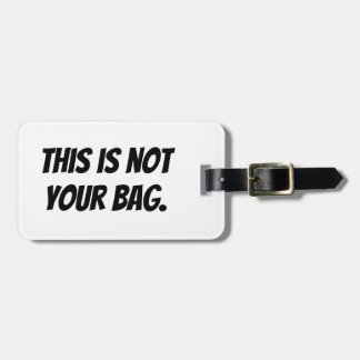 Not your bag luggage tag