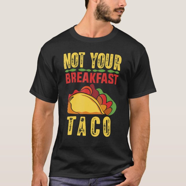 Not Your Breakfast Taco 20 T-Shirt (Front)