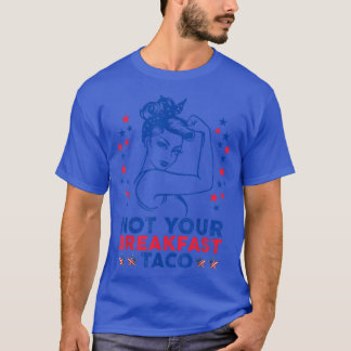 Not Your Breakfast Taco American Strong woman USA  T-Shirt