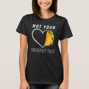 Not Your Breakfast Taco For Men And Women T-Shirt
