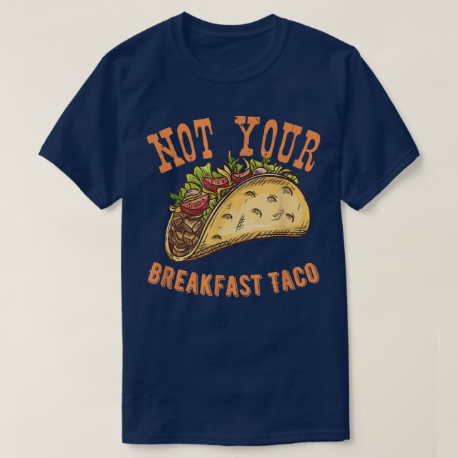Not Your Breakfast Taco T-Shirt Copy (Design Front)