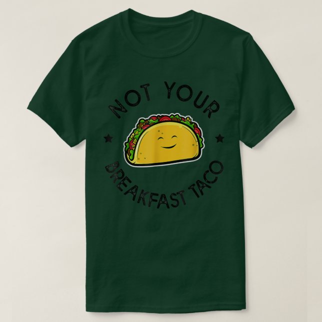 Not Your Breakfast Taco T-Shirt Copy Copy Copy Cop (Design Front)