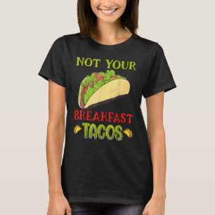 Not Your Breakfast Taco Taco T-Shirt