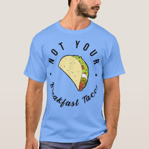 Not Your Breakfast Taco We Are Not Tacos 674 T-Shirt