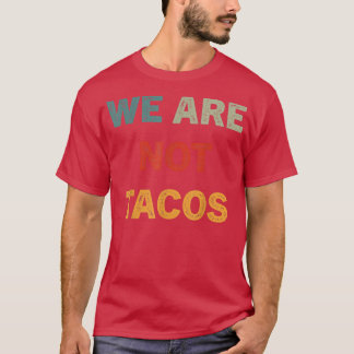 Not Your Breakfast Taco We Are Not Tacos 677 T-Shirt