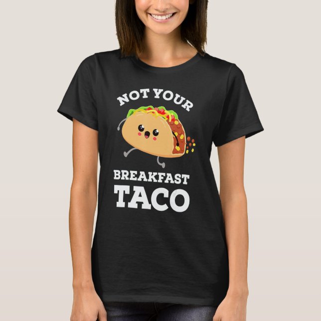 Not Your Breakfast Taco We Are Not Tacos Mexican F T-Shirt (Front)