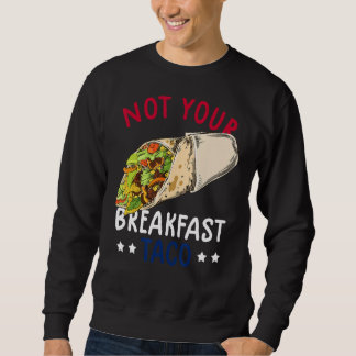 Not Your Breakfast Taco We Are Not Tacos Mexican L Sweatshirt
