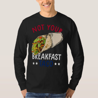 Not Your Breakfast Taco We Are Not Tacos Mexican L T-Shirt