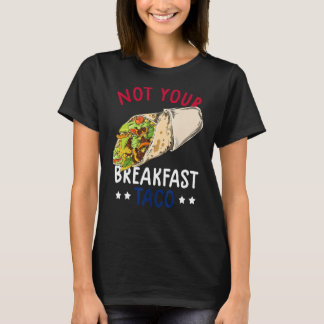 Not Your Breakfast Taco We Are Not Tacos Mexican L T-Shirt