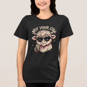 Not Your Cow - Sassy Highland Cow T-Shirt Tri-Blend Shirt