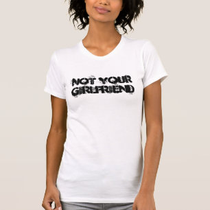 Not Your Girlfriend T-Shirt
