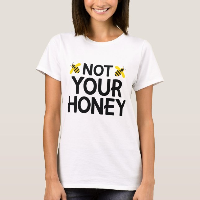 Not Your Honey T-Shirt (Front)