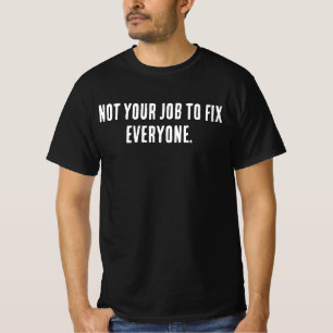 Not Your Job to Fix Everyone Shirt – Minimal Self 