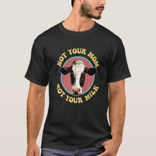 Not Your Milk Vegan Activism Vegitarian  Vegan Thi T-Shirt