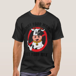 Not Your Milk Vegan Activism Vegitarian Vegan Thin T-Shirt