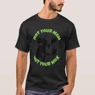 Not Your Milk - Vegetarian Vegan Animal Lover, Cru T-Shirt