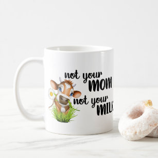 Not Your Mom Not Your Milk Vegan Coffee Mug