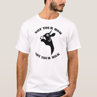 Not your mom, not your milk vegan tshirt