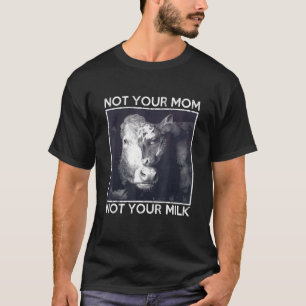 Not Your Mum Not Your Milk Proud Vegan Message T-Shirt