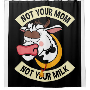 Not Your Mum. Not Your Milk Shower Curtain