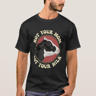 Not Your Mum Not Your Milk Vegitarian Retro Vegan  T-Shirt