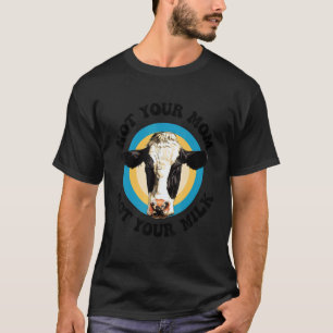 Not Your Mum Not Your Milk Vegitarian Retro Vegan  T-Shirt