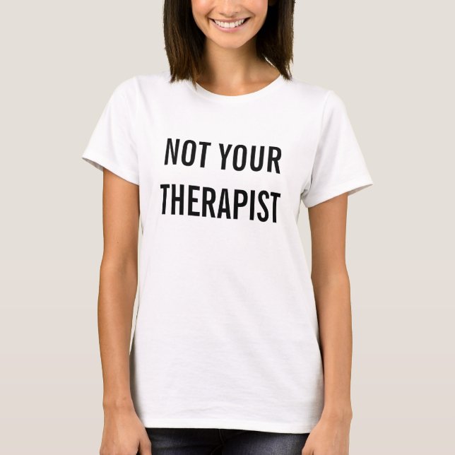 Not Your Therapist T-Shirt (Front)