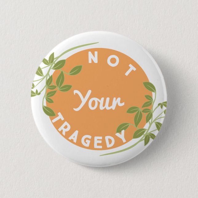 Not your tragedy 6 cm round badge (Front)