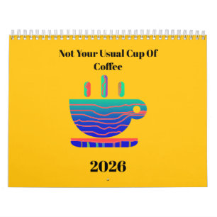 Not Your Usual Cup Of Coffee Calendar